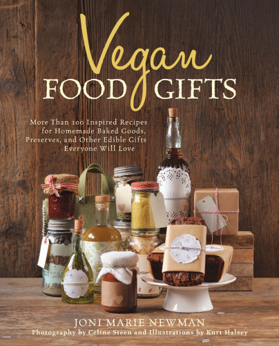 Vegan food gifts: More than 100 inspired recipes for homemade baked goods, preserves, and other edible gifts everyone will love