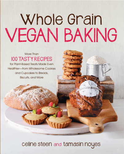 Whole grain vegan baking: More than 100 tasty recipes for plant-based treats made even healthier-from wholesome cookies and cupcakes to breads, biscuits, and more