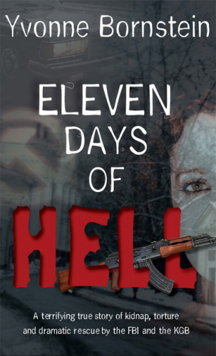 Eleven Days of Hell: A Terrifying True Story of Kidnap, Torture and Dramatic Rescue by the FBI and the KGB