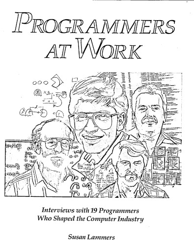 Programmers at Work: Interviews With 19 Programmers Who Shaped the Computer Industry