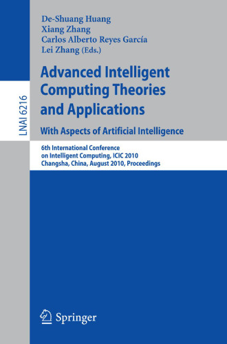 Advanced Intelligent Computing Theories and Applications. With Aspects of Artificial Intelligence: 6th International Conference on Intelligent Computing, ICIC 2010, Changsha, China, August 18-21, 2010. Proceedings