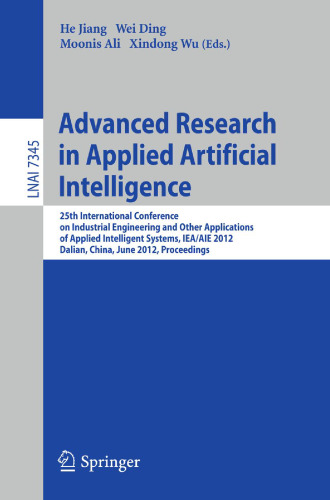 Advanced Research in Applied Artificial Intelligence: 25th International Conference on Industrial Engineering and Other Applications of Applied Intelligent Systems, IEA/AIE 2012, Dalian, China, June 9-12, 2012. Proceedings
