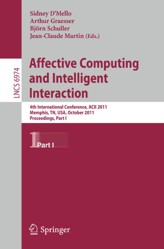 Affective Computing and Intelligent Interaction: 4th International Conference, ACII 2011, Memphis, TN, USA, October 9–12, 2011, Proceedings, Part I