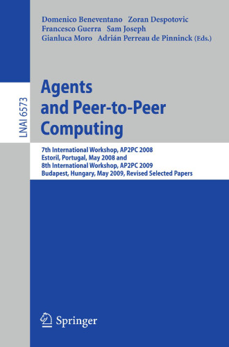Agents and Peer-to-Peer Computing: 7th International Workshop, AP2PC 2008, Estoril, Portugal, May 13, 2008 and 8th International Workshop, AP2PC 2009, Budapest, Hungary, May 11, 2009. Revised Selected Papers