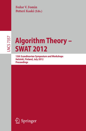 Algorithm Theory – SWAT 2012: 13th Scandinavian Symposium and Workshops, Helsinki, Finland, July 4-6, 2012. Proceedings