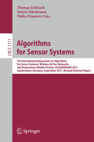 Algorithms for Sensor Systems: 7th International Symposium on Algorithms for Sensor Systems, Wireless Ad Hoc Networks and Autonomous Mobile Entities, ALGOSENSORS 2011, Saarbrücken, Germany, September 8-9, 2011, Revised Selected Papers