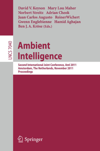 Ambient Intelligence: Second International Joint Conference on AmI 2011, Amsterdam, The Netherlands, November 16-18, 2011. Proceedings
