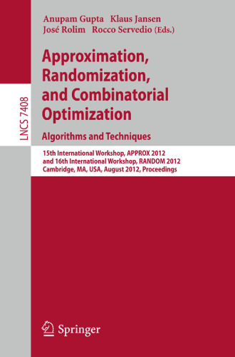 Approximation, Randomization, and Combinatorial Optimization. Algorithms and Techniques: 15th International Workshop, APPROX 2012, and 16th International Workshop, RANDOM 2012, Cambridge, MA, USA, August 15-17, 2012. Proceedings