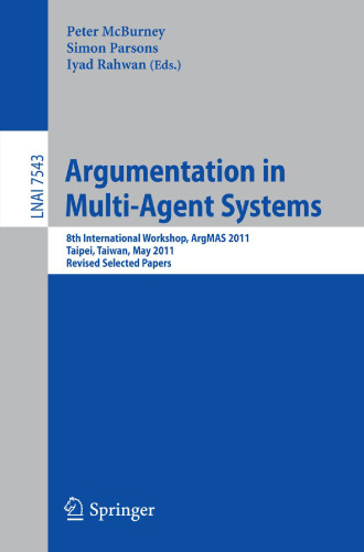 Argumentation in Multi-Agent Systems: 8th International Workshop, ArgMAS 2011, Taipei, Taiwan, May 3, 2011, Revised Selected Papers