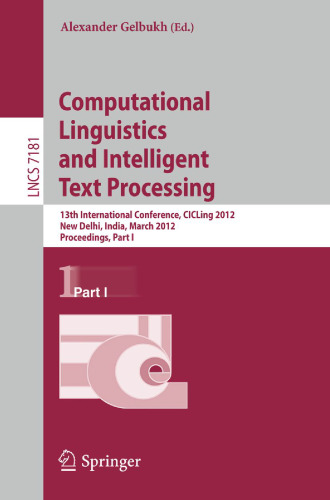 Computational Linguistics and Intelligent Text Processing: 13th International Conference, CICLing 2012, New Delhi, India, March 11-17, 2012, Proceedings, Part I