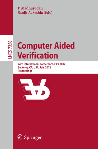 Computer Aided Verification: 24th International Conference, CAV 2012, Berkeley, CA, USA, July 7-13, 2012 Proceedings