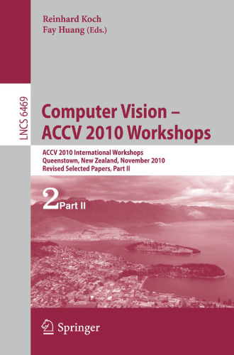 Computer Vision – ACCV 2010 Workshops: ACCV 2010 International Workshops, Queenstown, New Zealand, November 8-9, 2010, Revised Selected Papers, Part II