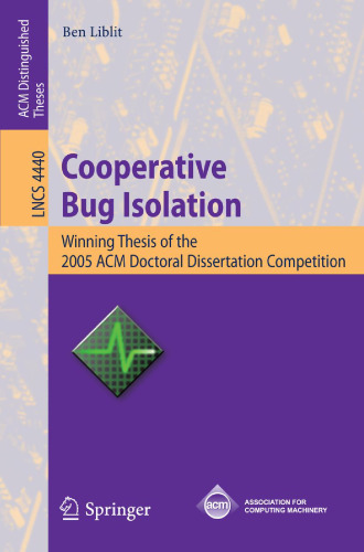 Cooperative Bug Isolation: Winning Thesis of the 2005 ACM Doctoral Dissertation Competition