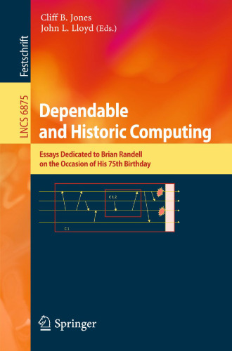 Dependable and Historic Computing: Essays Dedicated to Brian Randell on the Occasion of His 75th Birthday