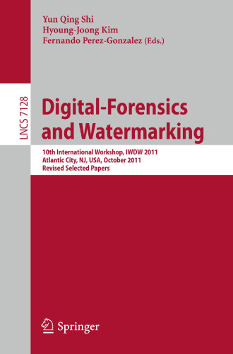 Digital Forensics and Watermarking: 10th International Workshop, IWDW 2011, Atlantic City, NY, October 23-26, 2011, Revised Selected Papers
