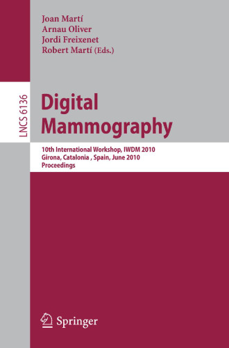 Digital Mammography: 10th International Workshop, IWDM 2010, Girona, Catalonia, Spain, June 16-18, 2010. Proceedings