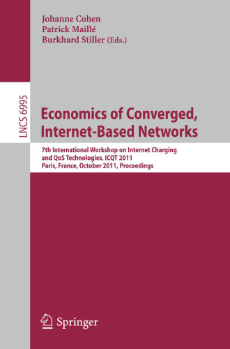 Economics of Converged, Internet-Based Networks: 7th International Workshop on Internet Charging and QoS Technologies, ICQT 2011, Paris, France, October 24, 2011. Proceedings