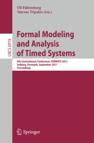 Formal Modeling and Analysis of Timed Systems: 9th International Conference, FORMATS 2011, Aalborg, Denmark, September 21-23, 2011. Proceedings