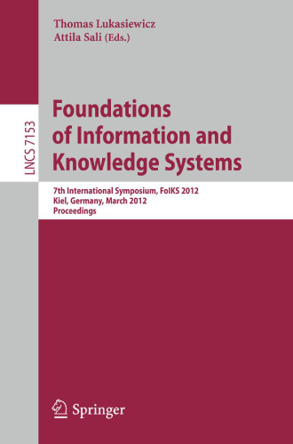 Foundations of Information and Knowledge Systems: 7th International Symposium, FoIKS 2012, Kiel, Germany, March 5-9, 2012. Proceedings