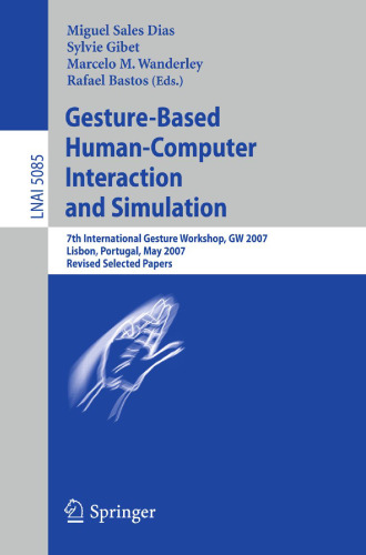 Gesture-Based Human-Computer Interaction and Simulation: 7th International Gesture Workshop, GW 2007, Lisbon, Portugal, May 23-25, 2007, Revised Selected Papers