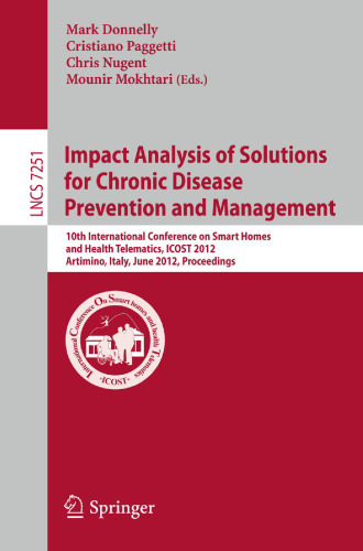 Impact Analysis of Solutions for Chronic Disease Prevention and Management: 10th International Conference on Smart Homes and Health Telematics, ICOST 2012, Artiminio, Italy, June 12-15, 2012. Proceedings