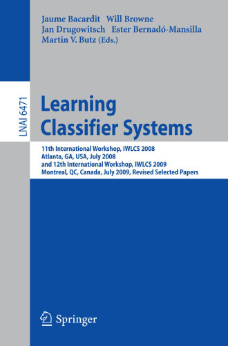 Learning Classifier Systems: 11th International Workshop, IWLCS 2008, Atlanta, GA, USA, July 13, 2008, and 12th International Workshop, IWLCS 2009, Montreal, QC, Canada, July 9, 2009, Revised Selected Papers