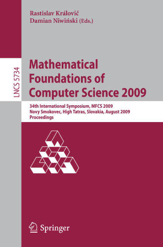 Mathematical Foundations of Computer Science 2009: 34th International Symposium, MFCS 2009, Novy Smokovec, High Tatras, Slovakia, August 24-28, 2009. Proceedings