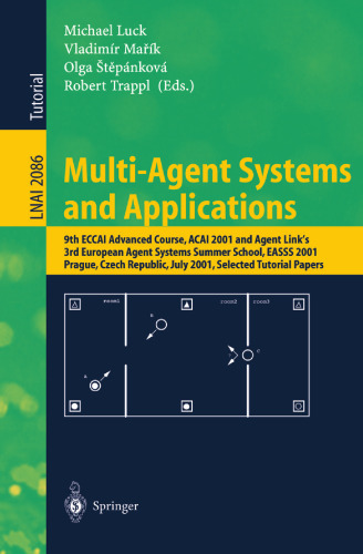 Multi-Agent Systems and Applications: 9th ECCAI Advanced Course, ACAI 2001 and Agent Link’s 3rd European Agent Systems Summer School, EASSS 2001 Prague, Czech Republic, July 2–13, 2001 Selected Tutorial Papers