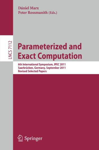 Parameterized and Exact Computation: 6th International Symposium, IPEC 2011, Saarbrücken, Germany, September 6-8, 2011. Revised Selected Papers