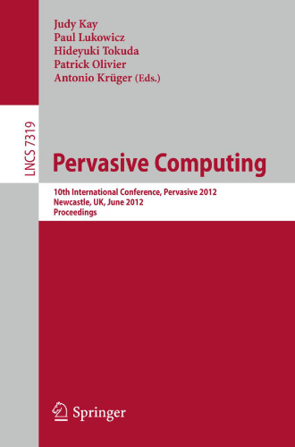 Pervasive Computing: 10th International Conference, Pervasive 2012, Newcastle, UK, June 18-22, 2012. Proceedings