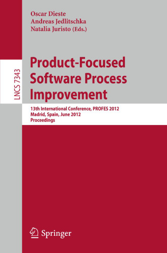 Product-Focused Software Process Improvement: 13th International Conference, PROFES 2012, Madrid, Spain, June 13-15, 2012 Proceedings