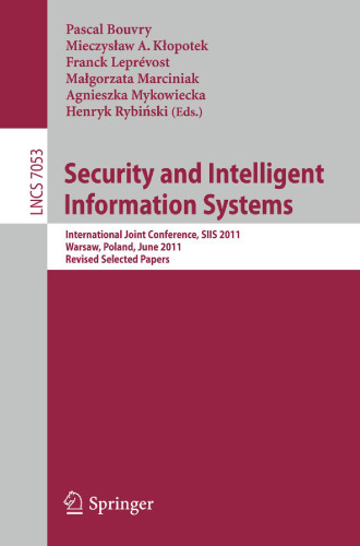 Security and Intelligent Information Systems: International Joint Conferences, SIIS 2011, Warsaw, Poland, June 13-14, 2011, Revised Selected Papers