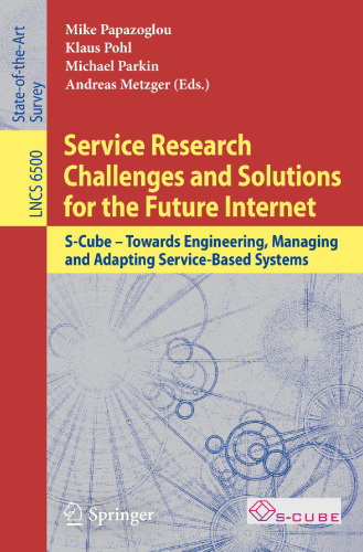 Service Research Challenges and Solutions for the Future Internet: S-Cube – Towards Engineering, Managing and Adapting Service-Based Systems