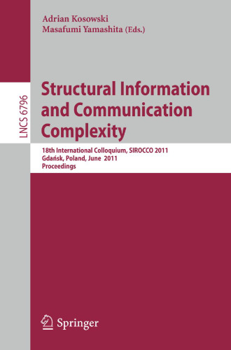 Structural Information and Communication Complexity: 18th International Colloquium, SIROCCO 2011, Gdańsk, Poland, June 26-29, 2011. Proceedings