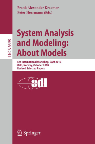 System Analysis and Modeling: About Models: 6th International Workshop, SAM 2010, Oslo, Norway, October 4-5, 2010, Revised Selected Papers