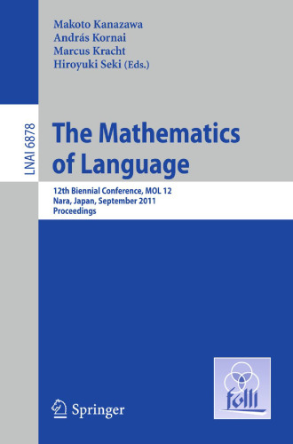 The Mathematics of Language: 12th Biennial Conference, MOL 12, Nara, Japan, September 6-8, 2011. Proceedings