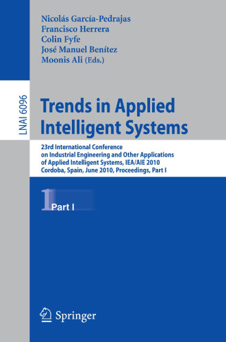 Trends in Applied Intelligent Systems: 23rd International Conference on Industrial Engineering and Other Applications of Applied Intelligent Systems, IEA/AIE 2010, Cordoba, Spain, June 1-4, 2010, Proceedings, Part I