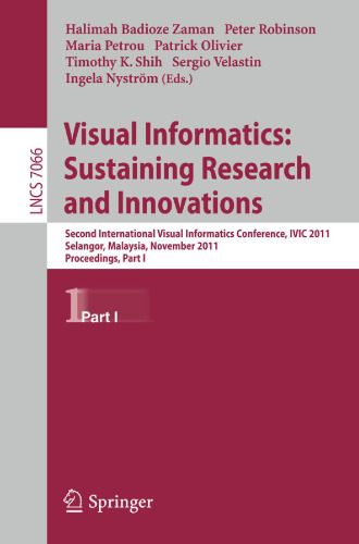 Visual Informatics: Sustaining Research and Innovations: Second International Visual Informatics Conference, IVIC 2011, Selangor, Malaysia, November 9-11, 2011, Proceedings, Part I