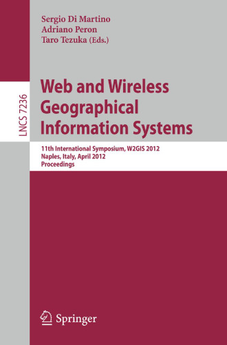 Web and Wireless Geographical Information Systems: 11th International Symposium, W2GIS 2012, Naples, Italy, April 12-13, 2012. Proceedings