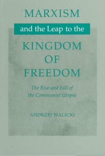 Marxism and the Leap to the Kingdom of Freedom: The Rise and Fall of the Communist Utopia