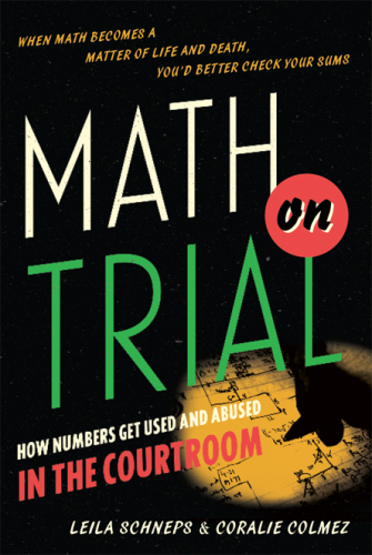Math on Trial: How Numbers Get Used and Abused in the Courtroom