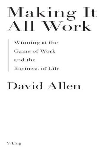Making It All Work: Winning at the Game of Work and the Business of Life