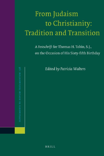From Judaism to Christianity: Tradition and Transition. A Festschrift for Thomas H. Tobin, S.J., on the Occasion of His Sixty-fifth Birthday