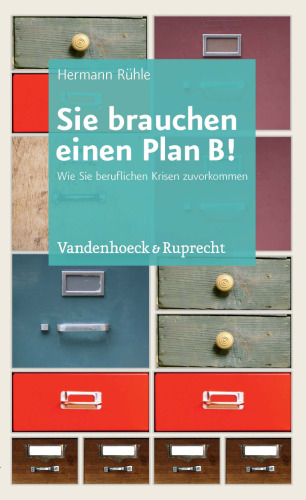 Sie brauchen einen Plan B!: Wie Sie beruflichen Krisen zuvorkommen