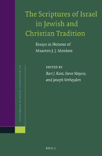 The Scriptures of Israel in Jewish and Christian Tradition: Essays in Honour of Maarten J. J. Menken