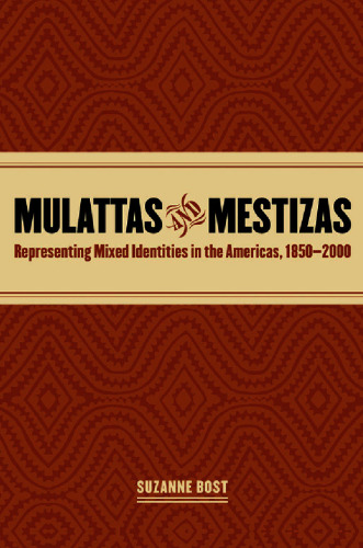 Mulattas and Mestizas: Representing Mixed Identities in the Americas, 1850-2000