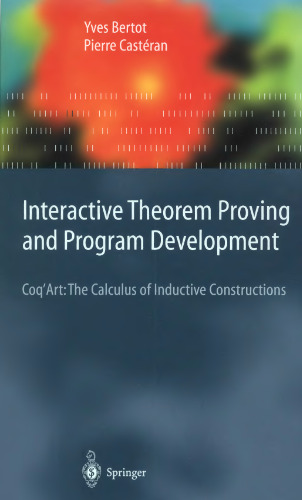 Interactive Theorem Proving and Program Development: Coq'Art: The Calculus of Inductive Constructions