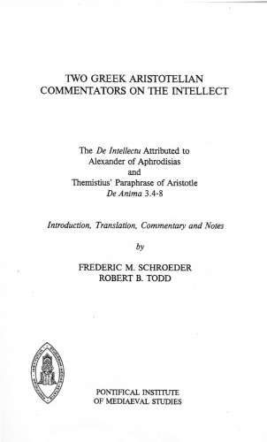 Two Greek Aristotelian Commentators on the Intellect: the De intellectu Attributed to Alexander of Aphrodisias, and Themistius' Paraphrase of Aristotle De anima, 3.4-8