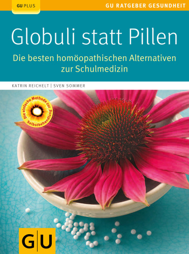 Globuli statt Pillen: Die besten homöopathischen Alternativen zur Schulmedizin