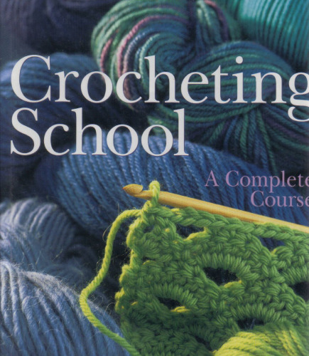 Crocheting school: A complete course
